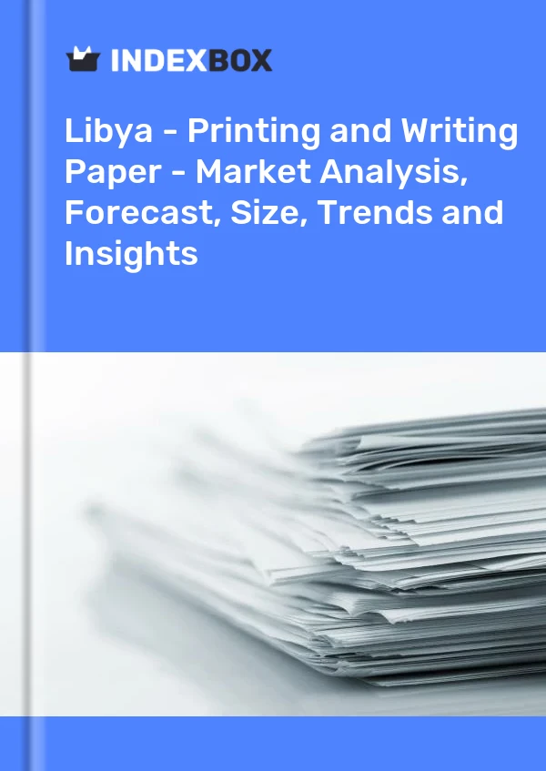 Report Libya - Printing and Writing Paper - Market Analysis, Forecast, Size, Trends and Insights for 499$