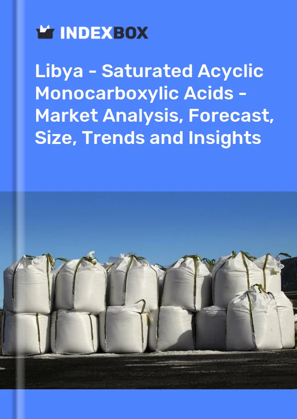 Report Libya - Saturated Acyclic Monocarboxylic Acids - Market Analysis, Forecast, Size, Trends and Insights for 499$