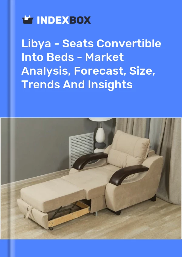 Report Libya - Seats Convertible Into Beds - Market Analysis, Forecast, Size, Trends and Insights for 499$