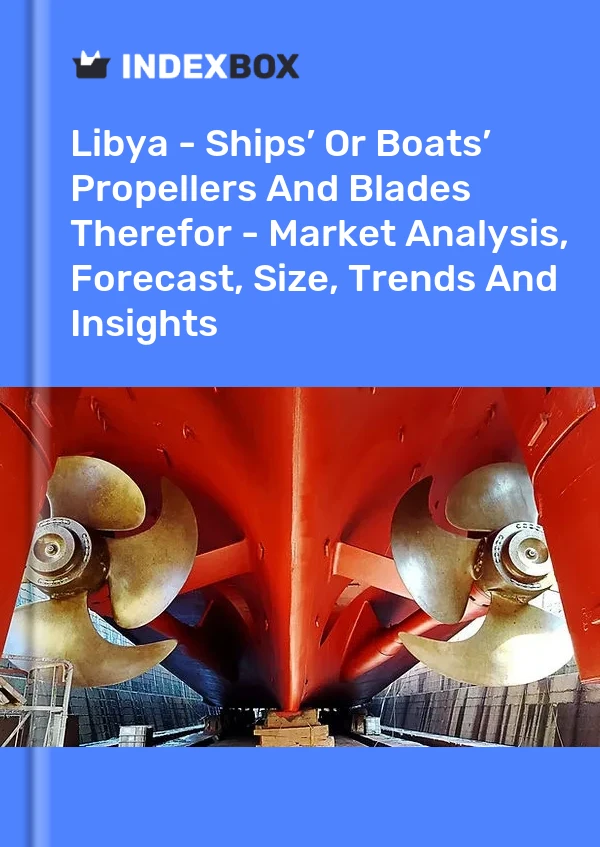 Libya - Ships’ Or Boats’ Propellers And Blades Therefor - Market Analysis, Forecast, Size, Trends And Insights