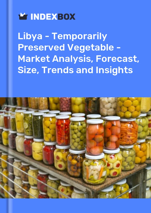Libya - Temporarily Preserved Vegetable - Market Analysis, Forecast, Size, Trends and Insights