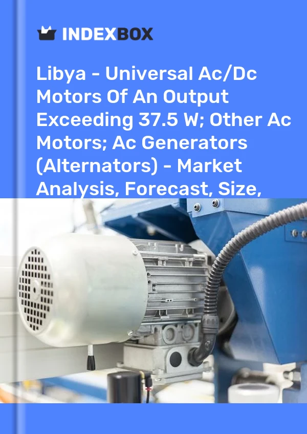 Report Libya - Universal Ac/Dc Motors of An Output Exceeding 37.5 W; Other Ac Motors; Ac Generators (Alternators) - Market Analysis, Forecast, Size, Trends and Insights for 499$