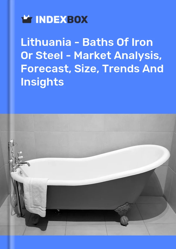 Report Lithuania - Baths of Iron or Steel - Market Analysis, Forecast, Size, Trends and Insights for 499$
