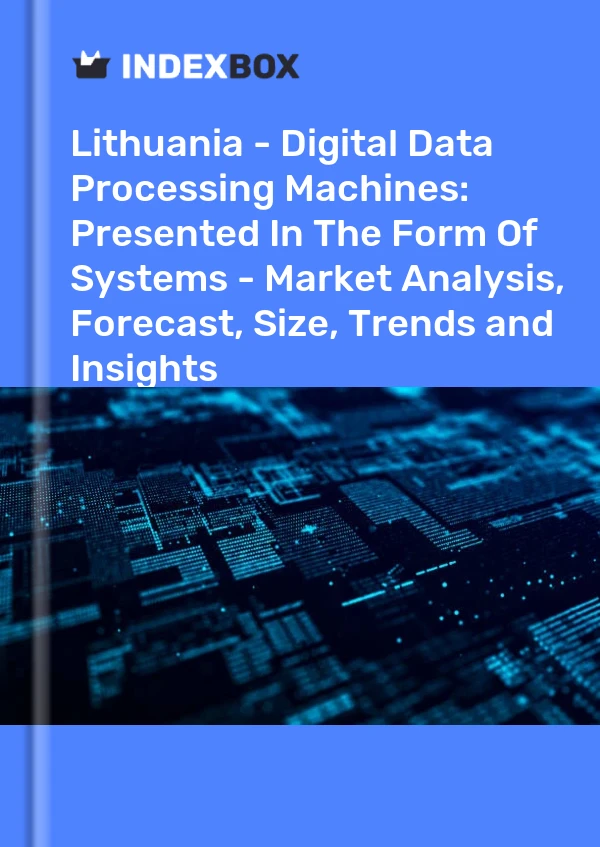 Report Lithuania - Digital Data Processing Machines: Presented in the Form of Systems - Market Analysis, Forecast, Size, Trends and Insights for 499$