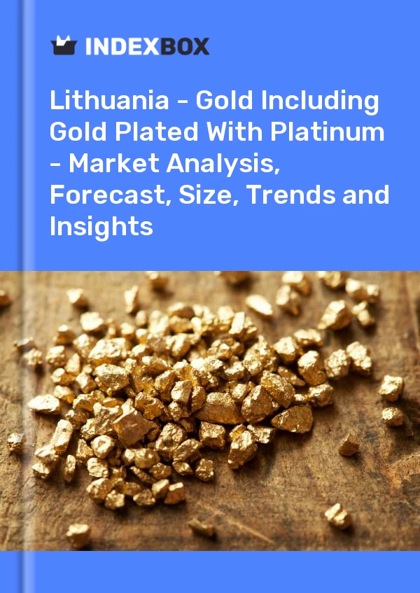 Report Lithuania - Gold Including Gold Plated With Platinum - Market Analysis, Forecast, Size, Trends and Insights for 499$