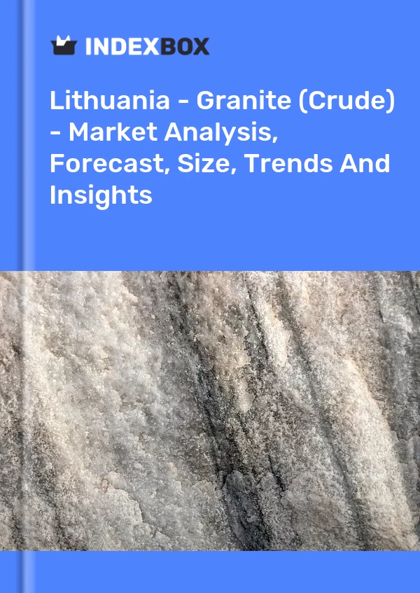 Report Lithuania - Granite (Crude) - Market Analysis, Forecast, Size, Trends and Insights for 499$