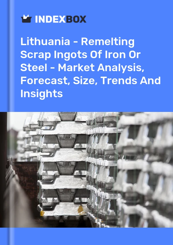 Lithuania - Remelting Scrap Ingots Of Iron Or Steel - Market Analysis, Forecast, Size, Trends And Insights