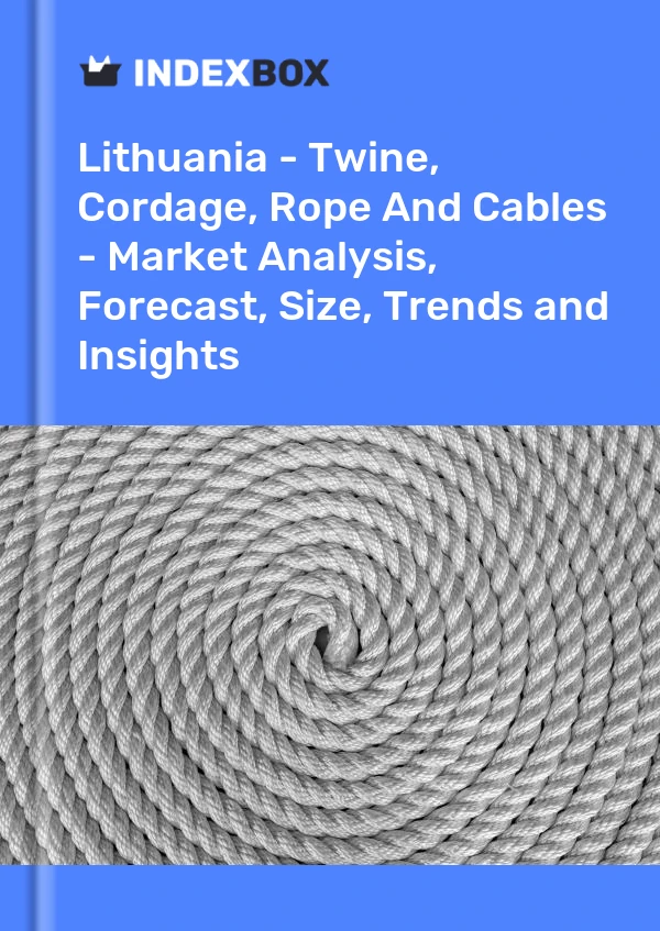 Report Lithuania - Twine, Cordage, Rope and Cables - Market Analysis, Forecast, Size, Trends and Insights for 499$