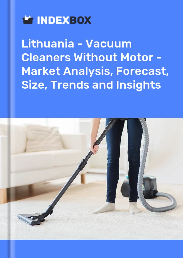 Report Lithuania - Vacuum Cleaners Without Motor - Market Analysis, Forecast, Size, Trends and Insights for 499$
