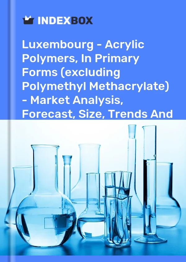 Luxembourg - Acrylic Polymers, In Primary Forms (excluding Polymethyl Methacrylate) - Market Analysis, Forecast, Size, Trends And Insights