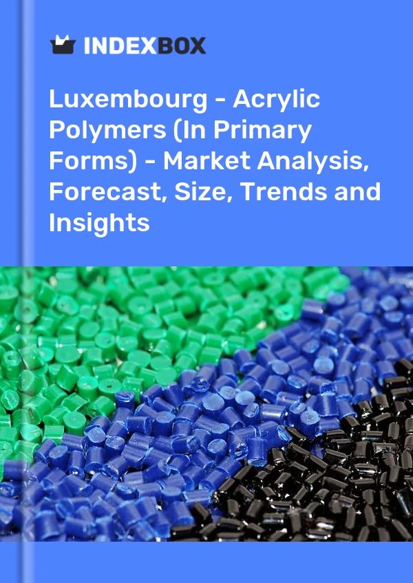 Report Luxembourg - Acrylic Polymers (In Primary Forms) - Market Analysis, Forecast, Size, Trends and Insights for 499$