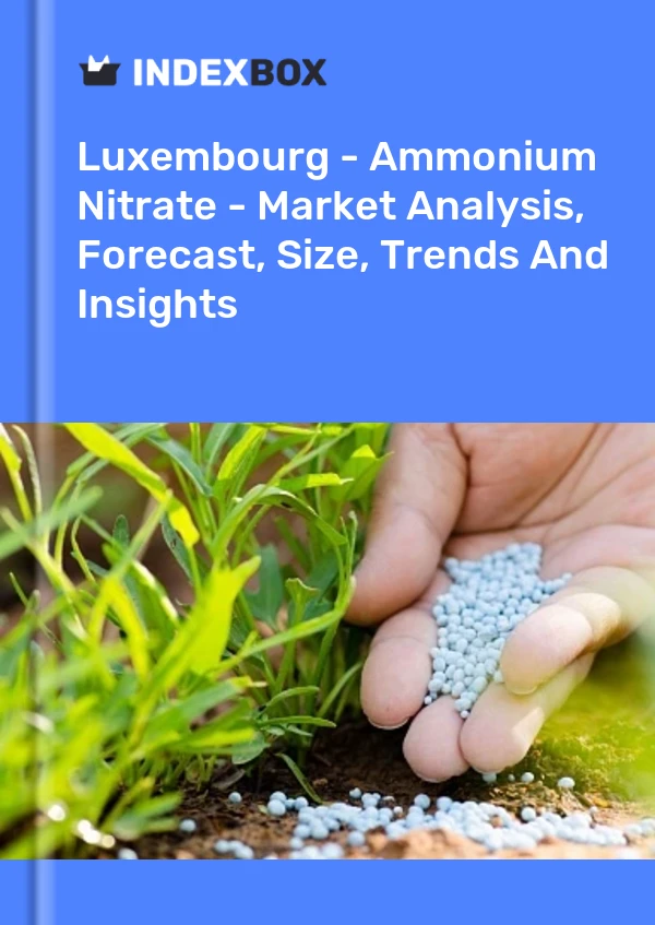 Luxembourg - Ammonium Nitrate - Market Analysis, Forecast, Size, Trends And Insights