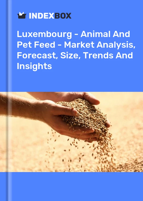 Luxembourg - Animal And Pet Feed - Market Analysis, Forecast, Size, Trends And Insights
