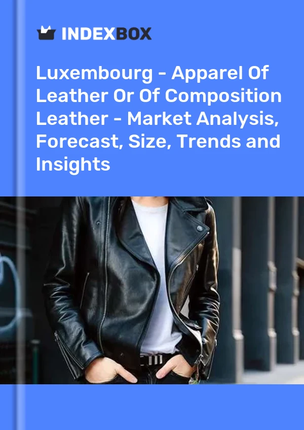 Luxembourg - Apparel Of Leather Or Of Composition Leather - Market Analysis, Forecast, Size, Trends and Insights