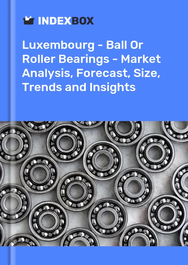 Report Luxembourg - Ball or Roller Bearings - Market Analysis, Forecast, Size, Trends and Insights for 499$
