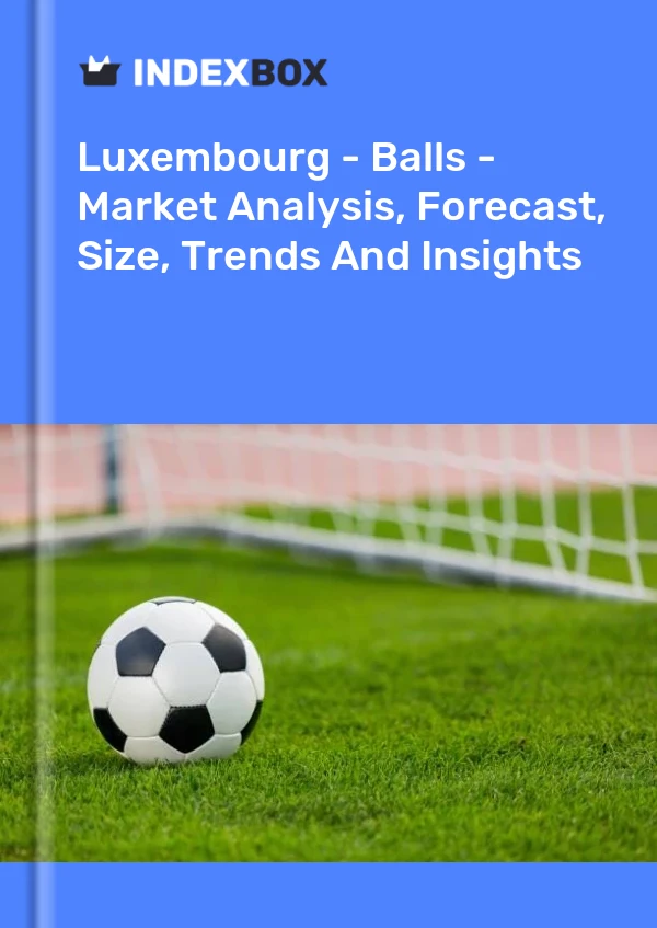 Report Luxembourg - Balls - Market Analysis, Forecast, Size, Trends and Insights for 499$