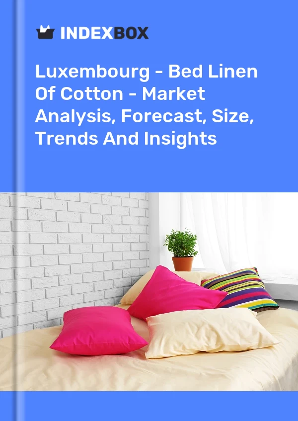 Report Luxembourg - Bed Linen of Cotton - Market Analysis, Forecast, Size, Trends and Insights for 499$