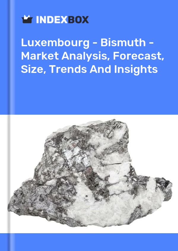 Luxembourg - Bismuth - Market Analysis, Forecast, Size, Trends And Insights