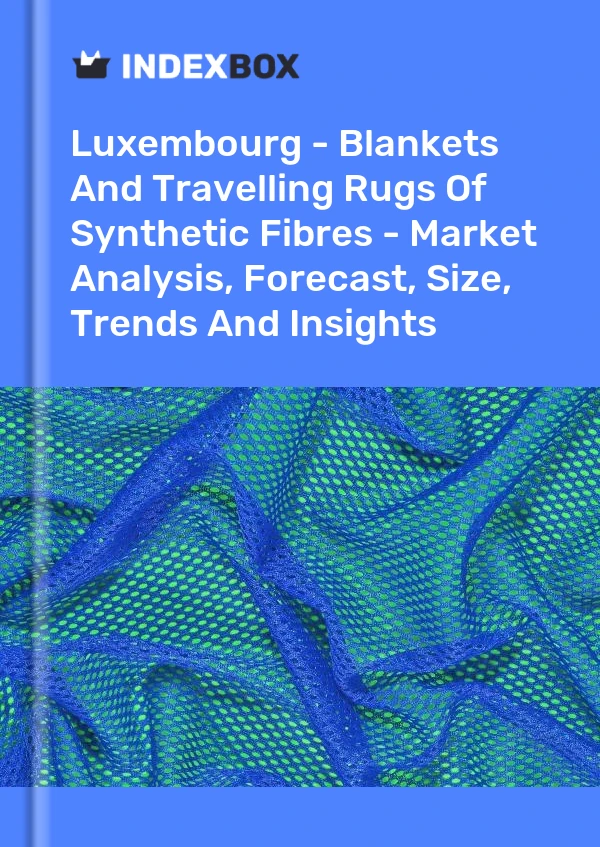 Report Luxembourg - Blankets and Travelling Rugs of Synthetic Fibres - Market Analysis, Forecast, Size, Trends and Insights for 499$