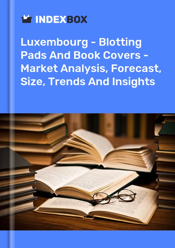 Luxembourg - Blotting Pads And Book Covers - Market Analysis, Forecast, Size, Trends And Insights
