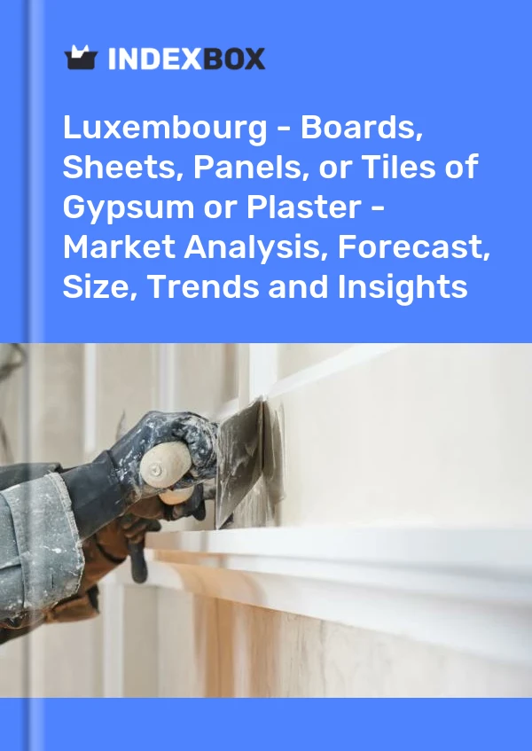 Report Luxembourg - Boards, Sheets, Panels, or Tiles of Gypsum or Plaster - Market Analysis, Forecast, Size, Trends and Insights for 499$