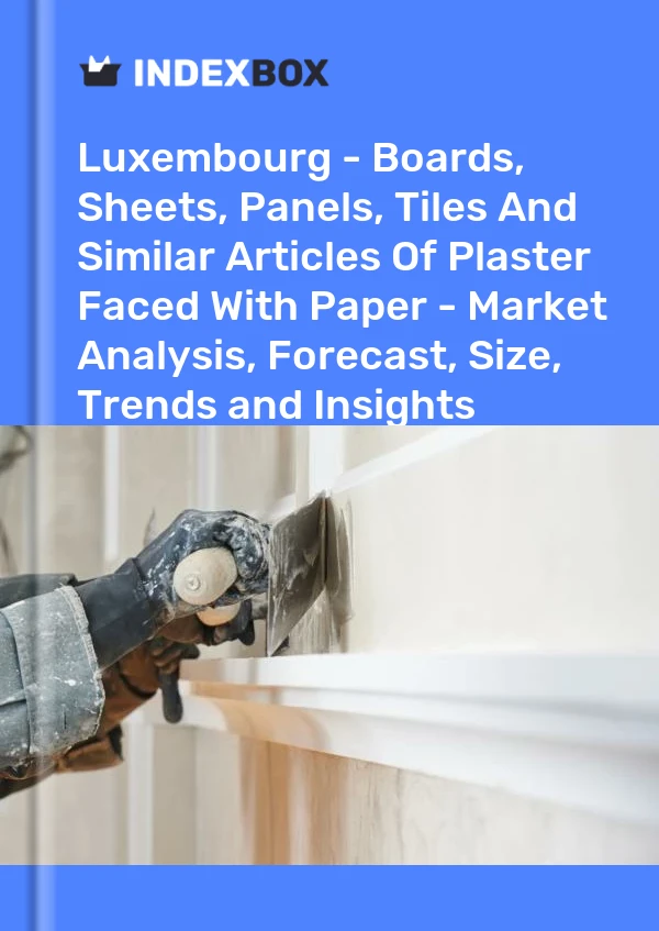Report Luxembourg - Boards, Sheets, Panels, Tiles and Similar Articles of Plaster Faced With Paper - Market Analysis, Forecast, Size, Trends and Insights for 499$
