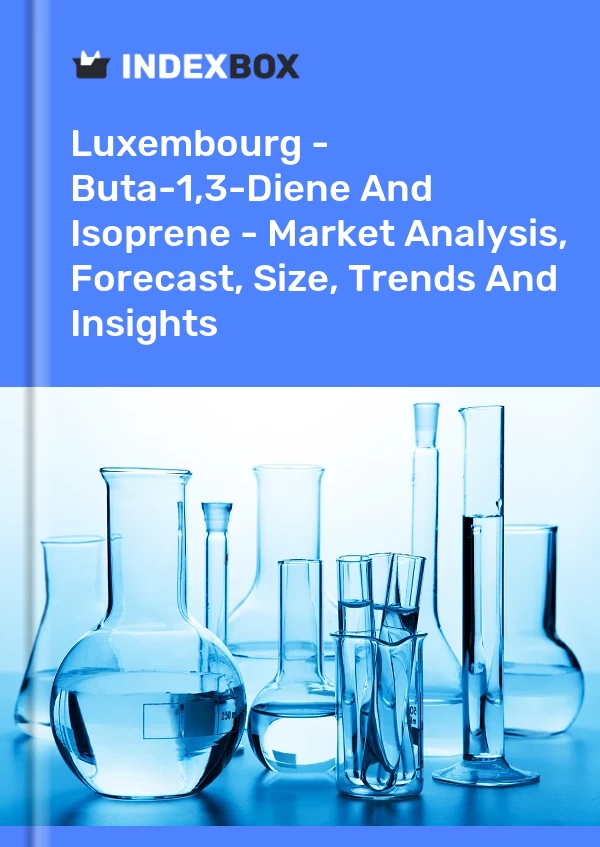 Luxembourg - Buta-1,3-Diene And Isoprene - Market Analysis, Forecast, Size, Trends And Insights