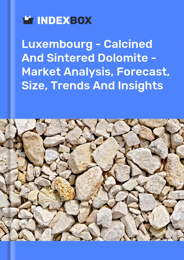 Report Luxembourg - Calcined and Sintered Dolomite - Market Analysis, Forecast, Size, Trends and Insights for 499$