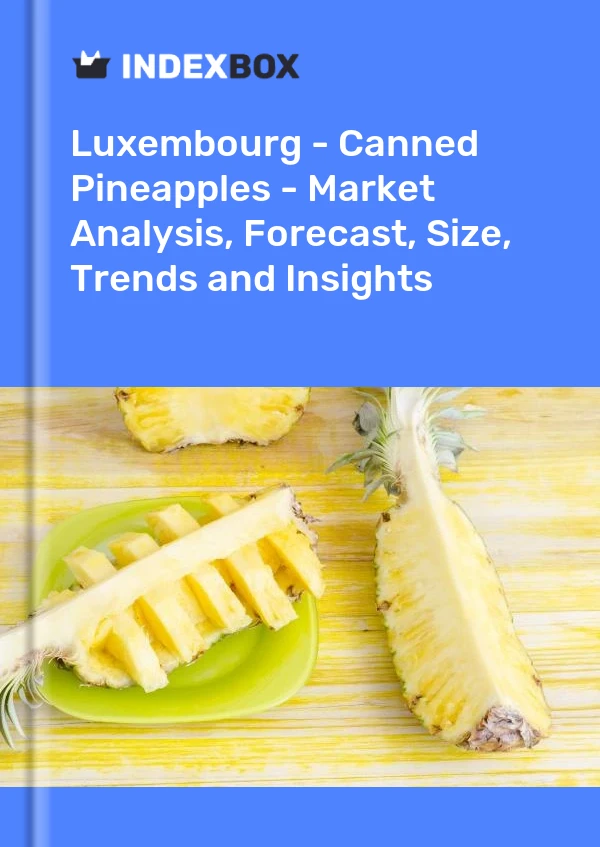 Luxembourg - Canned Pineapples - Market Analysis, Forecast, Size, Trends and Insights