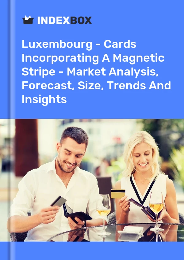 Report Luxembourg - Cards Incorporating A Magnetic Stripe - Market Analysis, Forecast, Size, Trends and Insights for 499$