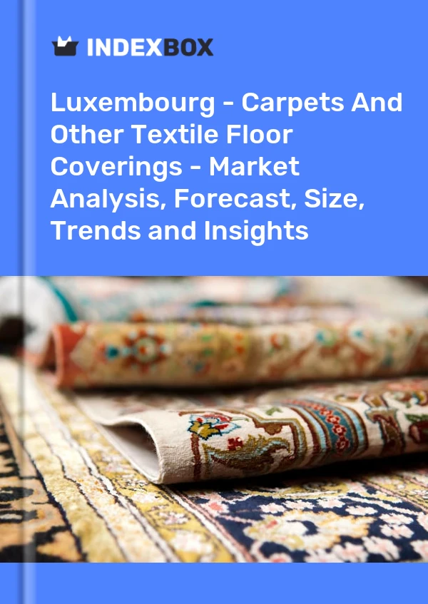 Luxembourg - Carpets And Other Textile Floor Coverings - Market Analysis, Forecast, Size, Trends and Insights