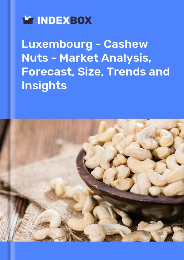 Luxembourg - Cashew Nuts - Market Analysis, Forecast, Size, Trends and Insights