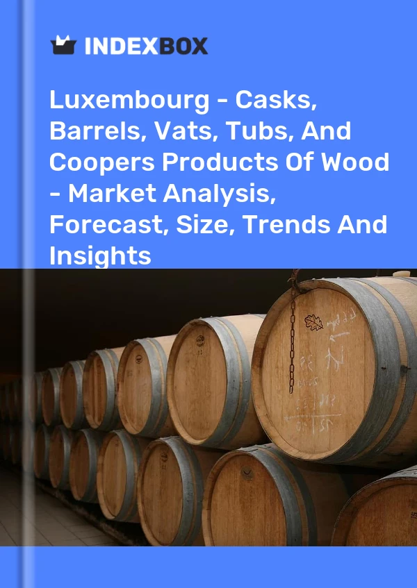 Luxembourg - Casks, Barrels, Vats, Tubs, And Coopers Products Of Wood - Market Analysis, Forecast, Size, Trends And Insights