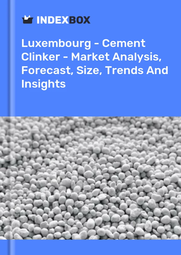 Report Luxembourg - Cement Clinker - Market Analysis, Forecast, Size, Trends and Insights for 499$