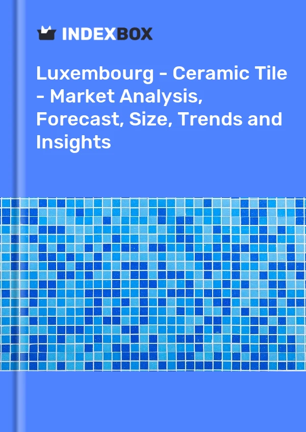 Report Luxembourg - Ceramic Tile - Market Analysis, Forecast, Size, Trends and Insights for 499$