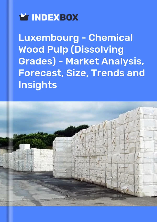 Luxembourg - Chemical Wood Pulp (Dissolving Grades) - Market Analysis, Forecast, Size, Trends and Insights