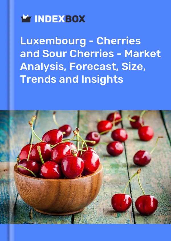 Luxembourg - Cherries and Sour Cherries - Market Analysis, Forecast, Size, Trends and Insights