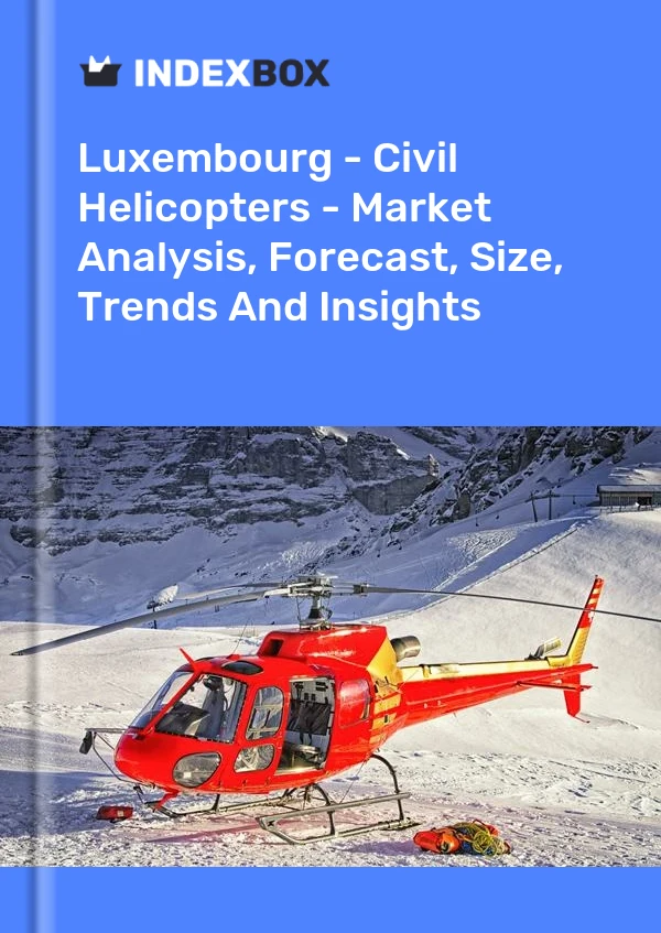 Report Luxembourg - Civil Helicopters - Market Analysis, Forecast, Size, Trends and Insights for 499$