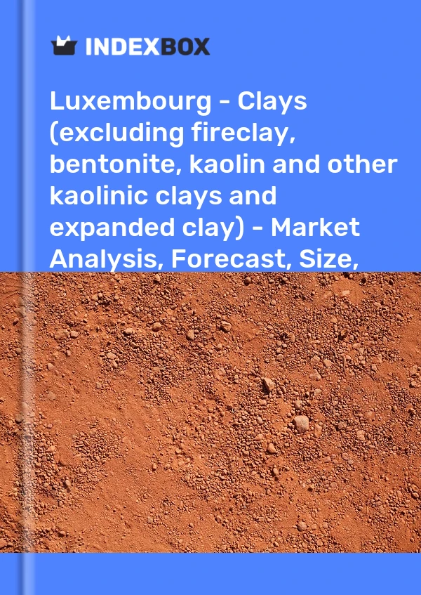 Luxembourg - Clays (excluding fireclay, bentonite, kaolin and other kaolinic clays and expanded clay) - Market Analysis, Forecast, Size, Trends and Insights
