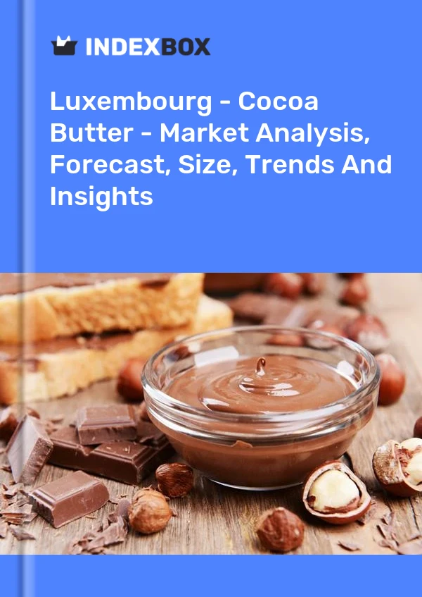 Luxembourg - Cocoa Butter - Market Analysis, Forecast, Size, Trends And Insights