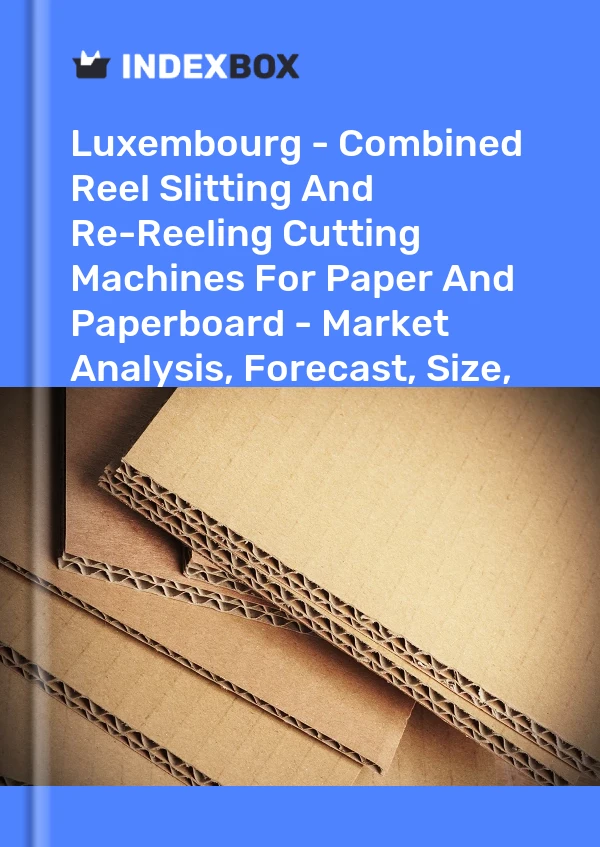 Report Luxembourg - Combined Reel Slitting and Re-Reeling Cutting Machines for Paper and Paperboard - Market Analysis, Forecast, Size, Trends and Insights for 499$