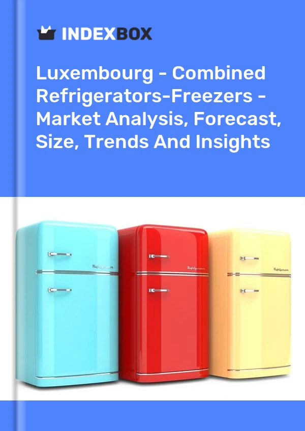 Luxembourg - Combined Refrigerators-Freezers - Market Analysis, Forecast, Size, Trends And Insights