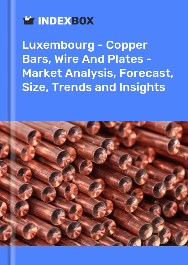 Report Luxembourg - Copper Bars, Wire and Plates - Market Analysis, Forecast, Size, Trends and Insights for 499$