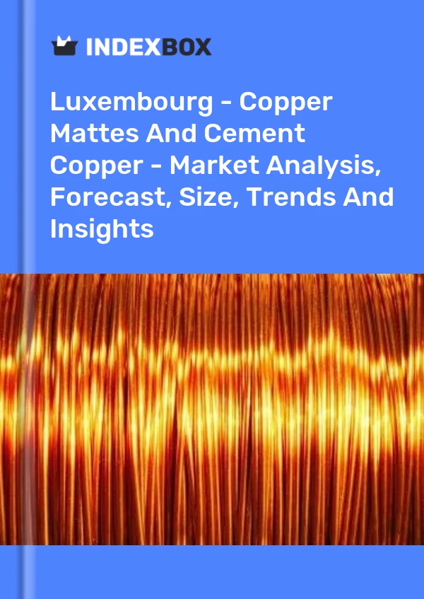 Report Luxembourg - Copper Mattes and Cement Copper - Market Analysis, Forecast, Size, Trends and Insights for 499$