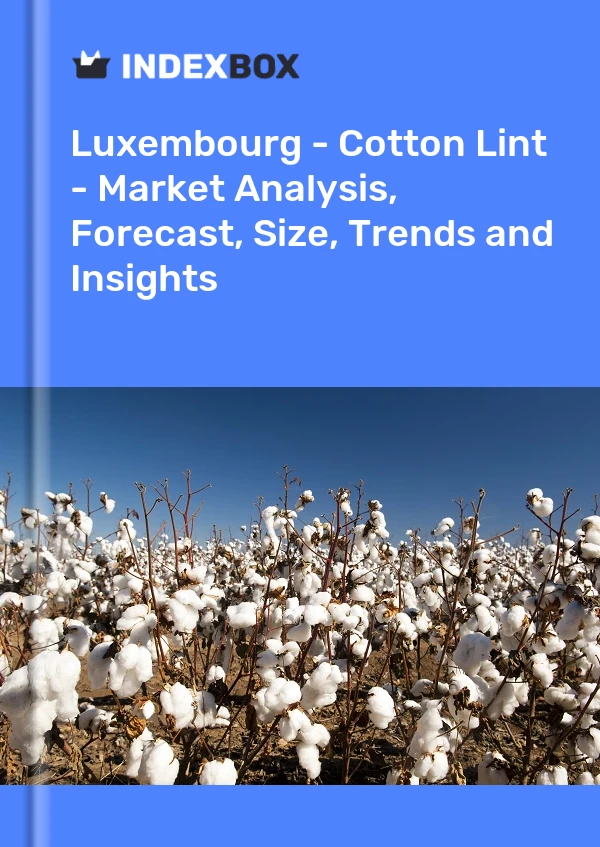 Report Luxembourg - Cotton Lint - Market Analysis, Forecast, Size, Trends and Insights for 499$