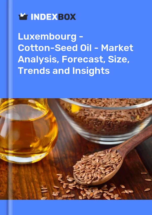 Luxembourg - Cotton-Seed Oil - Market Analysis, Forecast, Size, Trends and Insights