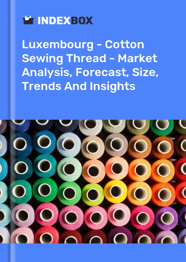 Report Luxembourg - Cotton Sewing Thread - Market Analysis, Forecast, Size, Trends and Insights for 499$