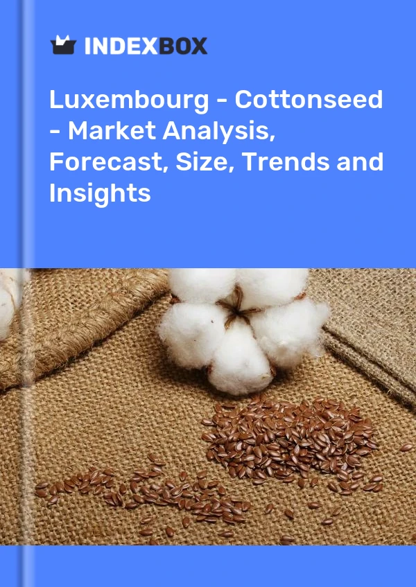 Luxembourg - Cottonseed - Market Analysis, Forecast, Size, Trends and Insights
