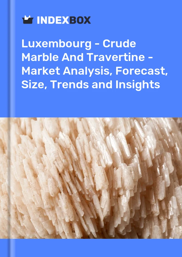Luxembourg - Crude Marble And Travertine - Market Analysis, Forecast, Size, Trends and Insights