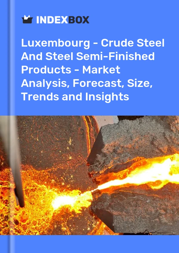 Report Luxembourg - Crude Steel and Steel Semi-Finished Products - Market Analysis, Forecast, Size, Trends and Insights for 499$